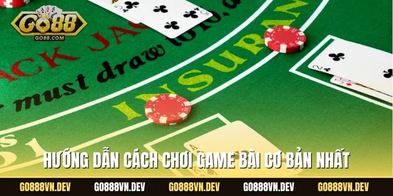 Hướng dẫn cách chơi game bài cơ bản nhất